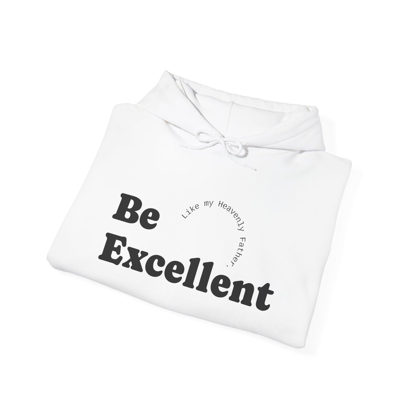 Be Excellent Motivational Unisex Hoodie, Inspirational Sweatshirt, Cozy Attire for Everyday, Gift for Students